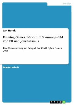 Framing Games. E-Sport im Spannungsfeld von PR und Journalismus - Horak, Jan