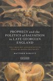 Prophecy and the Politics of Salvation in Late Georgian England Prophecy and the Politics of Salvation in Late Georgian England