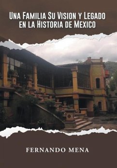UNA FAMILIA SU VISION Y LEGADO EN LA HISTORIA DE MÉXICO - Mena, Fernando