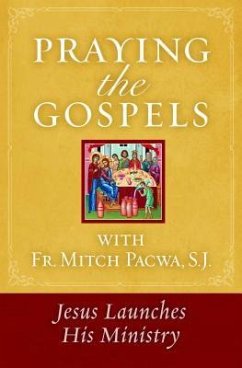 Praying the Gospels with Fr. Mitch Pacwa: Jesus Launches His Ministry - Pacwa, Mitch