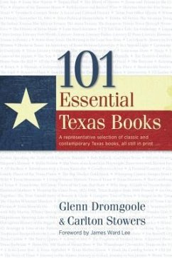 101 Essential Texas Books - Dromgoole, Glenn; Stowers, Carlton