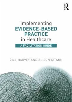 Implementing Evidence-Based Practice in Healthcare - Harvey, Gill (The University of Manchester, UK); Kitson, Alison (University of Adelaide, Australia)