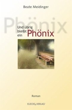 Und übrig bleibt ein Phönix - Meidinger, Beate