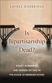 Is Bipartisanship Dead?: Policy Agreement and Agenda-Setting in the House of Representatives
