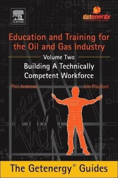 Education and Training for the Oil and Gas Industry: Building a Technically Competent Workforce - Andrews, Phil;Playfoot, Jim
