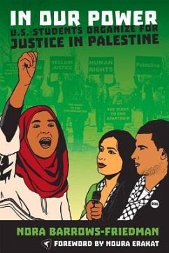 In Our Power: U.S. Students Organize for Justice in Palestine - Barrows-Friedman, Nora