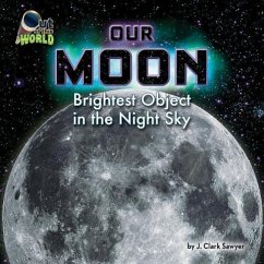 Our Moon: Brightest Object in the Night Sky - Sawyer, J. Clark