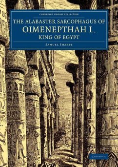 Cover The Alabaster Sarcophagus of Oimenepthah I., King of Egypt