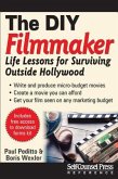 Do-It-Yourself Filmmaker: Life Lessons for Surviving Outside Hollywood