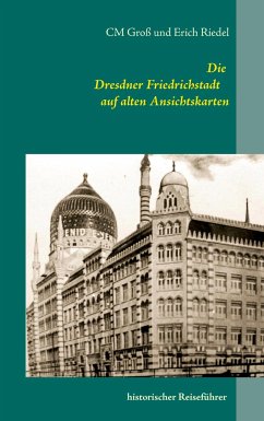 Die Dresdner Friedrichstadt auf alten Ansichtskarten - Riedel, Erich;Groß, C.M.