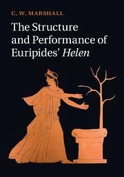 The Structure and Performance of Euripides' Helen - Marshall, C W