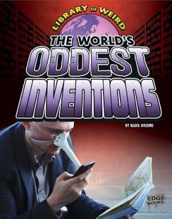 The World's Oddest Inventions - Higgins, Nadia