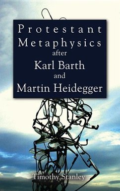Protestant Metaphysics after Karl Barth and Martin Heidegger - Stanley, Timothy