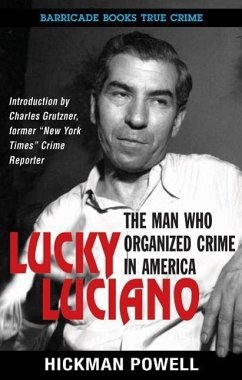 Lucky Luciano: The Man Who Organized Crime in America - Powell, Hickman