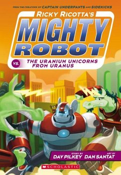 Ricky Ricotta's Mighty Robot vs. the Uranium Unicorns from Uranus (Ricky Ricotta's Mighty Robot #7) - Pilkey, Dav