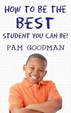 How To Be The BEST Student You Can Be! - Goodman, Pam