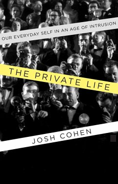 The Private Life: Our Everyday Self in an Age of Intrusion - Cohen, Josh