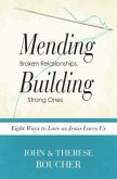 Mending Broken Relationships, Building Strong Ones: Eight Ways to Love as Jesus Loves Us