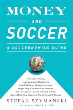 Money and Soccer: A Soccernomics Guide - Szymanski, Stefan