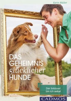 Das Geheimnis glücklicher Hunde - Müller, Karin