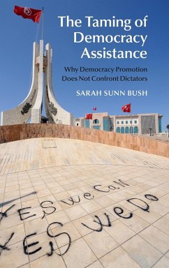 The Taming of Democracy Assistance - Bush, Sarah Sunn