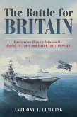 The Battle for Britain: Interservice Rivalry Between the Royal Air Force and the Royal Navy, 1909-1940