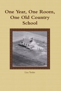 One Year, One Room, One Old Country School - Yoder, Lisa