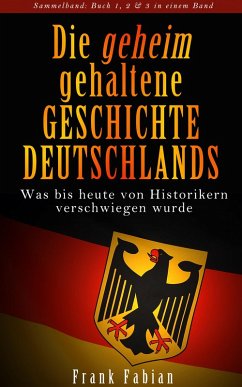 Die geheim gehaltene Geschichte Deutschlands - Sammelband (eBook, ePUB) - Fabian, Frank