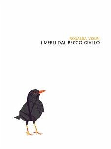 I merli dal becco giallo (eBook, PDF) - Volpi, Rosalba