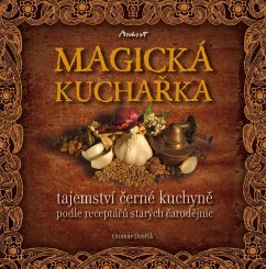 MAGICKÁ KUCHA?KA - tajemství ?erné kuchyn? podle receptá?? starých ?arod?jnic (eBook, PDF) - Dvo?ák, Otomar