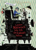 Letzten Mittwoch habe ich die Zukunft befreit / Kurt, Sandro und Tilda Bd.3 (eBook, ePUB)