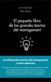 El pequeño libro de las grandes teorías del management : las 89 grandes teorías del management y cómo aplicarlas