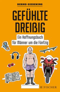 Gefühlte Dreißig - Ein Hoffnungsbuch für Männer um die Fünfzig - Gieseking, Bernd