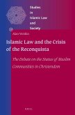 Islamic Law and the Crisis of the Reconquista: The Debate on the Status of Muslim Communities in Christendom