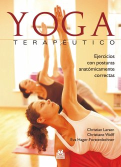 Yoga terapéutico : ejercicios con posturas anatómicamente correctas - Larsen, Christian; Wolff, Christiane; Hager-Forstenlechner, Eva