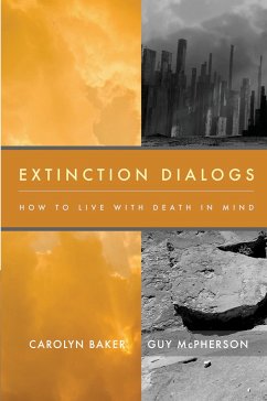 Extinction Dialogs: How to Live with Death in Mind - Baker, Carolyn; McPherson, Guy