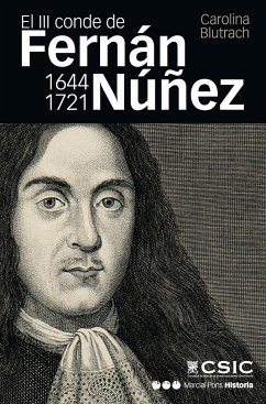 El III conde de Fernán Núñez, 1644-1721 : vida y memoria de un hombre práctico - Blutrach Jelín, Carolina