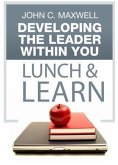 Developing The Leader Within You Lunch & Learn (eBook, ePUB) Developing The Leader Within You Lunch & Learn (eBook, ePUB)
