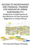 Access to Microfinance and Financial Training for Innovative Urban Sustainability. Collective Investments at the Bottom of the Pyramid Segment in Urban Kenya