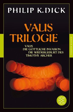 Valis-Trilogie. Valis, Die göttliche Invasion und Die Wiedergeburt des Timothy Archer - Dick, Philip K.