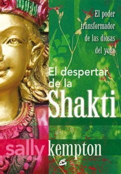 El despertar de la Shakti : el poder transformador de las diosas del yoga - Kempton, Sally