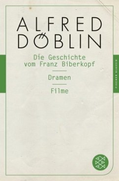 Die Geschichte vom Franz Biberkopf / Dramen / Filme - Döblin, Alfred