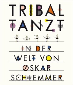 Tribal tanzt - In der Welt von Oskar Schlemmer - Funck, Anne