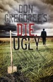 Don Gregoree's Die, Ugly (eBook, ePUB)