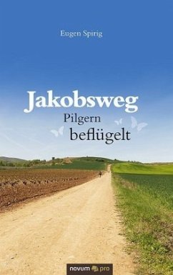 Jakobsweg - Pilgern beflügelt - Spirig, Eugen
