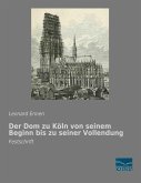 Der Dom zu Köln von seinem Beginn bis zu seiner Vollendung