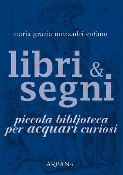 Libri & Segni: piccola biblioteca per Acquari curiosi (eBook, ePUB) - Grazia Mezzadri Cofano, Maria