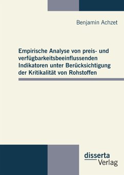 Empirische Analyse von preis- und verfügbarkeitsbeeinflussenden Indikatoren unter Berücksichtigung der Kritikalität von Rohstoffen (eBook, PDF) - Achzet, Benjamin