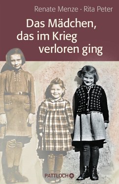 Das Mädchen, das im Krieg verloren ging (eBook, ePUB) - Peter, Rita; Menze, Renate