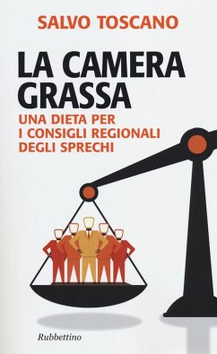 La camera grassa. Una dieta per i consigli regionali degli sprechi - Toscano, Salvo